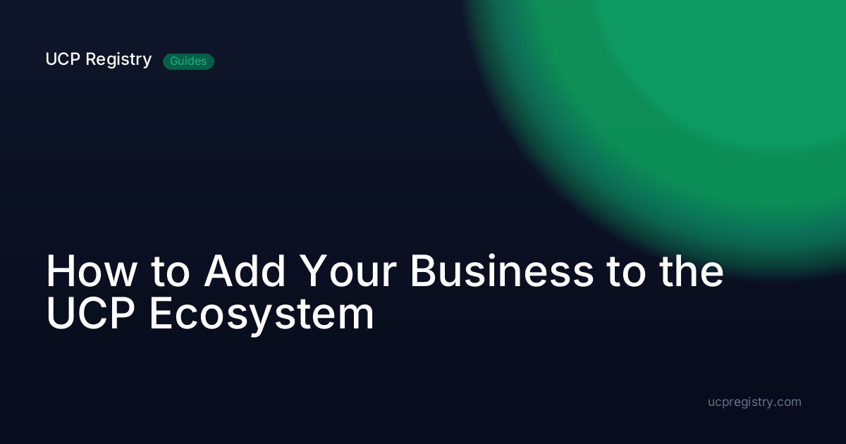 How to Add Your Business to the UCP Ecosystem