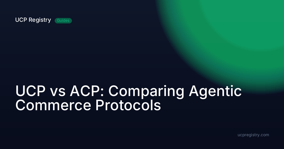 UCP vs ACP: Comparing Agentic Commerce Protocols